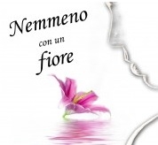 Nemmeno con un fiore